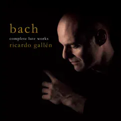Bach: Complete Lute Works by Ricardo Gallén album reviews, ratings, credits