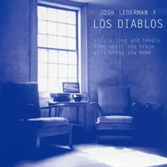 It's a Long and Lonely Time Until the Train Will Bring You Home by Josh Lederman y Los Diablos album reviews, ratings, credits