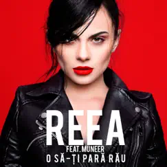 O sa-ti para rau (feat. Muneer) - Single by Reea album reviews, ratings, credits