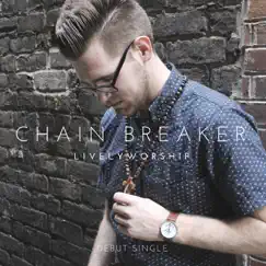 Chain Breaker - Single by LivelyWorship album reviews, ratings, credits