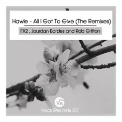 All I Got To Give (The Remixes) - Single by Hawie album reviews, ratings, credits