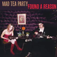 Found a Reason by Mad Tea Party album reviews, ratings, credits