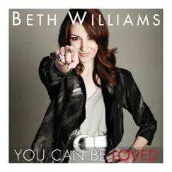 You Can Be Loved - Single by Beth Williams album reviews, ratings, credits