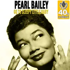 Go To Sleepy Little Baby (Remastered) - Single by Pearl Bailey album reviews, ratings, credits