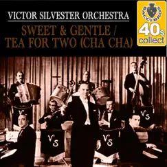 Sweet & Gentle / Tea for Two (Cha Cha) (Remastered) - Single by Victor Silvester and His Orchestra album reviews, ratings, credits