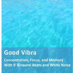 Concentration, Focus and Memory With 9' Binaural Beats and White Noise - Single by Goodvibra album reviews, ratings, credits