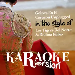 Golpes En El Corazon Unplugged (In the Style of Los Tigres Del Norte & Paulina Rubio) [Karaoke Version] Song Lyrics