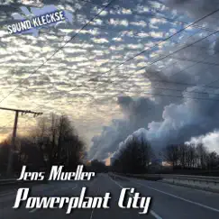 Powerplant City - Single by Jens Mueller album reviews, ratings, credits