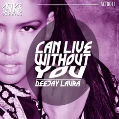 Can Live Without You - Single by Deejay Laura album reviews, ratings, credits