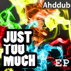 Just Too Much (Just Too Much) - EP by Ahddub album reviews, ratings, credits