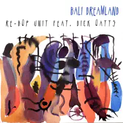 Bali Dreamland (feat. Dick Oatts) by Re-Bop Unit album reviews, ratings, credits