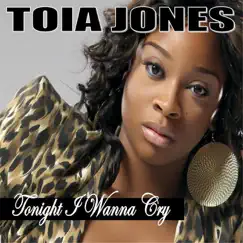Tonight I Wanna Cry - Single by Toia Jones album reviews, ratings, credits