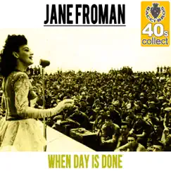 When Day Is Done (Remastered) - Single by Jane Froman album reviews, ratings, credits