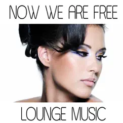 Now We Are Free (Lounge Version) Song Lyrics