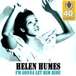 I'm Gonna Let Him Ride (Remastered) - Single by Helen Humes album reviews, ratings, credits