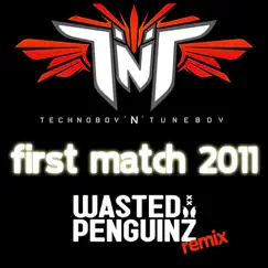First Match 2011 (Wasted Penguinz Remix Extended Version) Song Lyrics