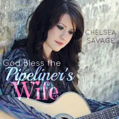 God Bless the Pipeliner's Wife - Single by Chelsea Savage album reviews, ratings, credits