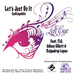 Let's Just Do It (Eyereign Mix) [feat. Reigndrop Lopes, Missy Elliott & TLC] - Single by Left-Eye album reviews, ratings, credits