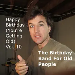 Happy Birthday (You're Getting Old), Vol. 10 by The Birthday Band for Old People album reviews, ratings, credits