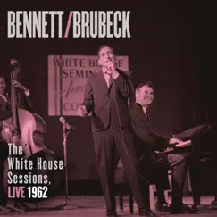 The White House Sessions, Live 1962 by Tony Bennett & Dave Brubeck album reviews, ratings, credits