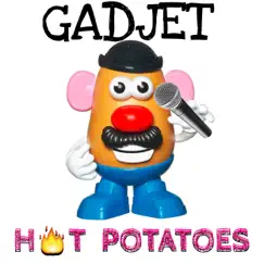 Hot Potatoes - Single by Gadjet album reviews, ratings, credits