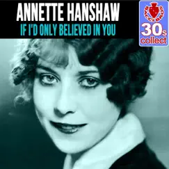If I'd Only Believed in You (Remastered) - Single by Annette Hanshaw album reviews, ratings, credits