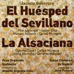 Jacinto Guerrero: El Huésped del Sevillano (Recorded 1954), La Alsaciana [Recorded 1954] by Gran Orquesta Sinfónica, Coros Cantores de Madrid, Ataulfo Argenta, José Perera & Pilar Lorengar album reviews, ratings, credits