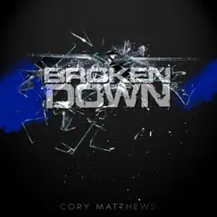 Broken Down (feat. A.J.) - Single by Cory Matthews album reviews, ratings, credits