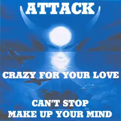 Crazy for Your Love - EP by Attack album reviews, ratings, credits
