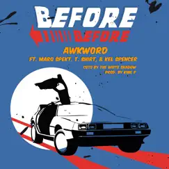 Before Before (feat. MarQ Spekt, T.Shirt & Kel Spencer) - Single by Awkword album reviews, ratings, credits