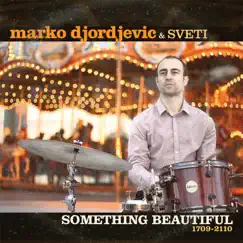 Something Beautiful (1709-2110) by Marko Djordjevic & Sveti album reviews, ratings, credits
