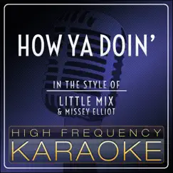 How Ya Doin' (Karaoke Version) [In the Style of Little Mix and Missey Elliot] - Single by High Frequency Karaoke album reviews, ratings, credits