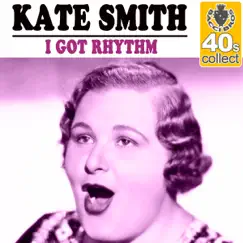 I Got Rhythm (Remastered) - Single by Kate Smith album reviews, ratings, credits