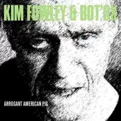 Arrogant American Pig - Single by Kim Fowley & Bot'Ox album reviews, ratings, credits