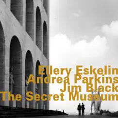 The Secret Museum (feat. Andrea Parkins & Jim Black) by Ellery Eskelin album reviews, ratings, credits