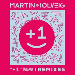 +1 (feat. Sam White) [Remixes] - EP by Martin Solveig album reviews, ratings, credits