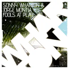 Fools At Play - Single by Sonny Wharton & Jorge Montia album reviews, ratings, credits