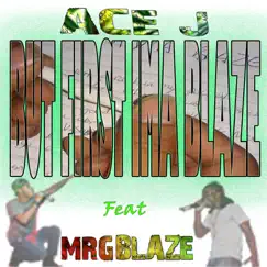 But First Ima Blaze (feat. Mrgblaze) - Single by Ace J album reviews, ratings, credits