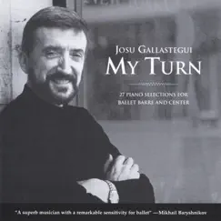My Turn: 27 Piano Selections for Ballet Barre and Center by Josu Gallastegui album reviews, ratings, credits
