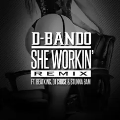 She Workin (Remix) [feat. BeatKing, DJ Chose & Stunna Bam] - Single by D-Bando album reviews, ratings, credits
