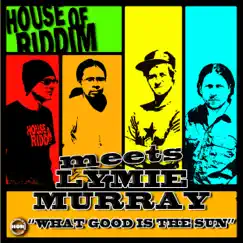 What Good Is the Sun (House of Riddim Meets Lymie Murray) - Single by House of Riddim & Lymie Murray album reviews, ratings, credits