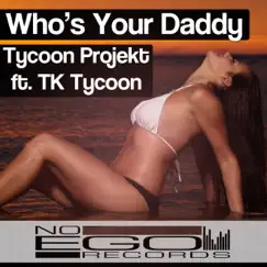 Who's Your Daddy (feat. TK Tycoon) - Single by Tycoon Projekt album reviews, ratings, credits