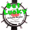 Get Lucky (Acoustic Version) - Single album lyrics, reviews, download
