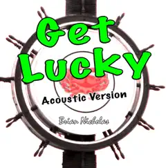 Get Lucky (Acoustic Version) - Single by Brian Nicholas album reviews, ratings, credits