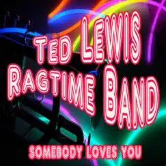 Somebody Loves You by Ted Lewis Ragtime Band album reviews, ratings, credits