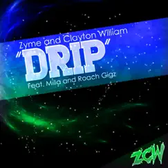 Drip (feat. Milla & Roach Gigz) - Single by Zyme & Clayton William album reviews, ratings, credits