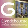 Debussy: Pelléas et Mélisande (Glyndebourne) album lyrics, reviews, download