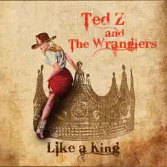 Like a King - EP by Ted Z and The Wranglers album reviews, ratings, credits