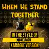 When We Stand Together (In the Style of Nickelback) [Karaoke Version] - Single album lyrics, reviews, download