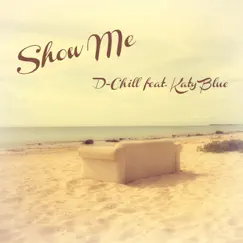 Show Me (feat. Katy Blue) by D-Chill album reviews, ratings, credits